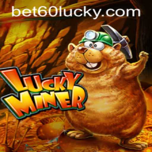 Exploring the Thrilling World of LuckyMiner: Your Guide to Betting with Bet60 PH Login